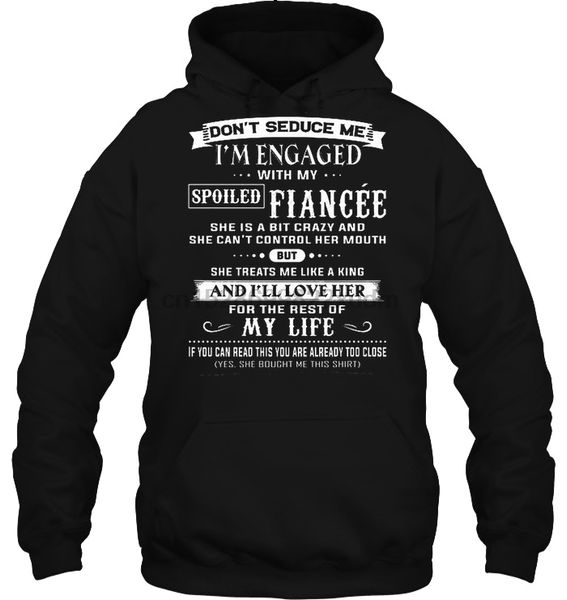 men hoodie don't seduce me i'm engaged with my spoiled fiancee women streetwear, Black